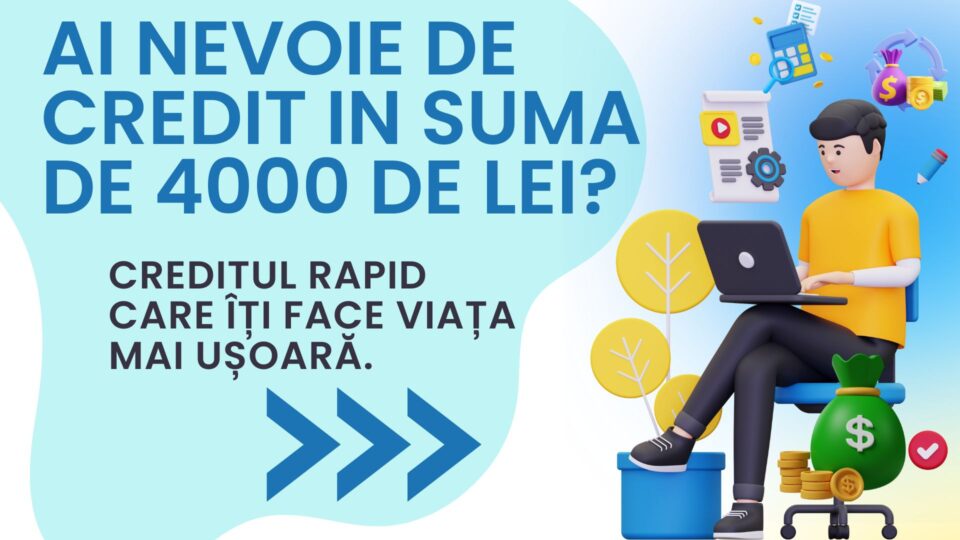 Ai nevoie de credit in suma de 4000 de lei