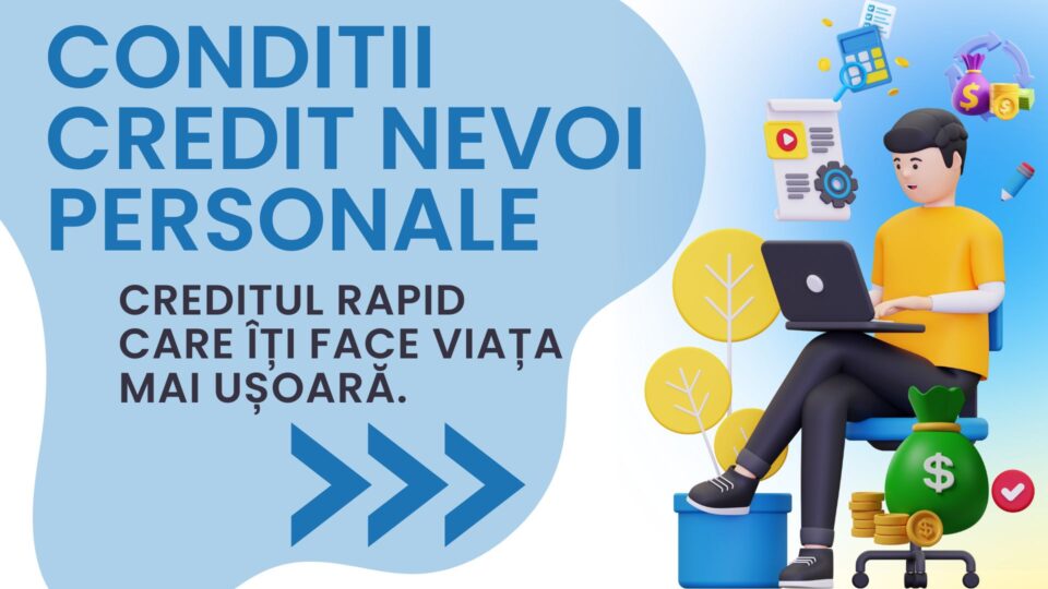 Conditii credit nevoi personale