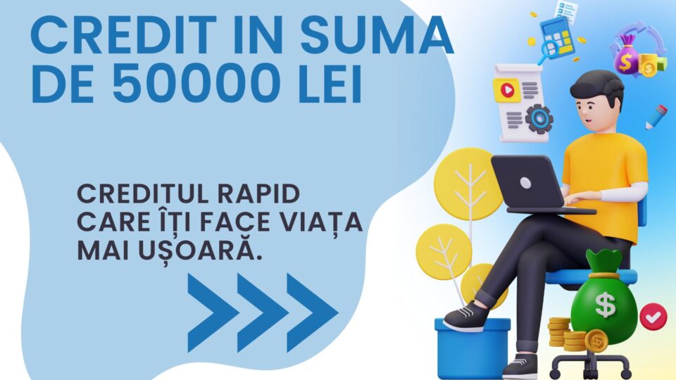 Credit in suma de 50000 lei