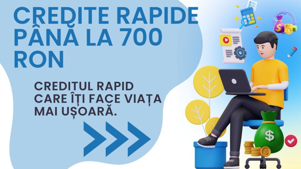 Credite rapide până la 700 RON