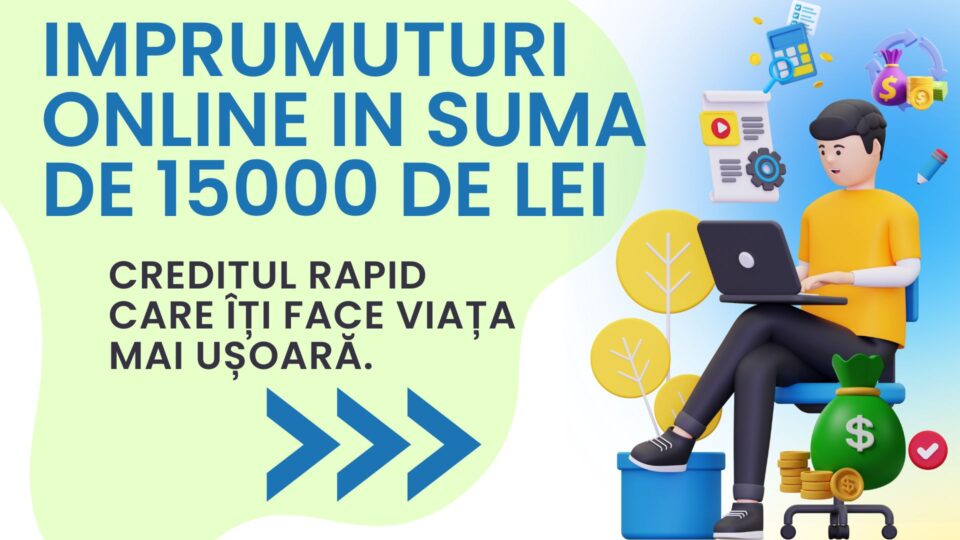 Imprumuturi online in suma de 15000 de lei