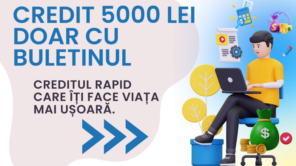 Credit 5000 lei doar cu buletinul